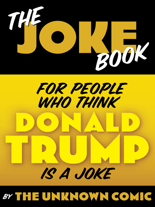 Title details for The Joke Book for People Who Think Donald Trump is a Joke by The Unknown Comic - Available